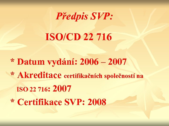 Předpis SVP: ISO/CD 22 716 * Datum vydání: 2006 – 2007 * Akreditace certifikačních