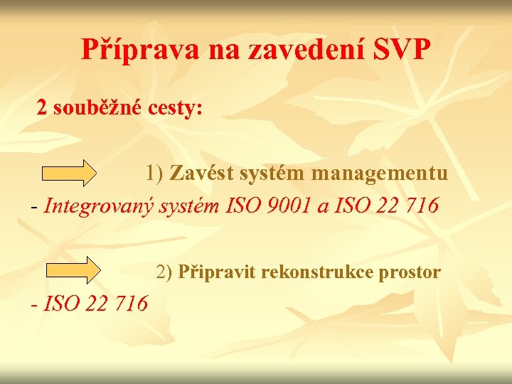 Příprava na zavedení SVP 2 souběžné cesty: 1) Zavést systém managementu - Integrovaný systém