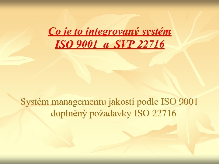Co je to integrovaný systém ISO 9001 a SVP 22716 Systém managementu jakosti podle