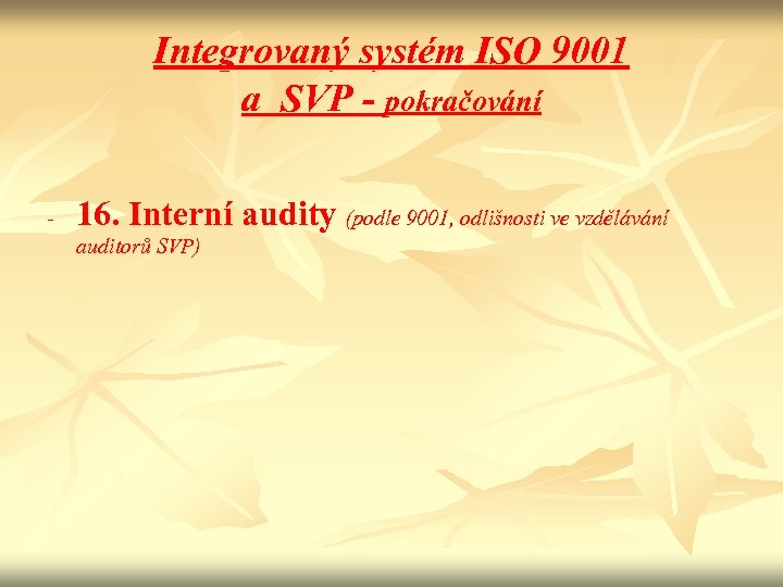 Integrovaný systém ISO 9001 a SVP - pokračování - 16. Interní audity (podle 9001,