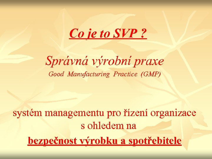 Co je to SVP ? Správná výrobní praxe Good Manufacturing Practice (GMP) systém managementu