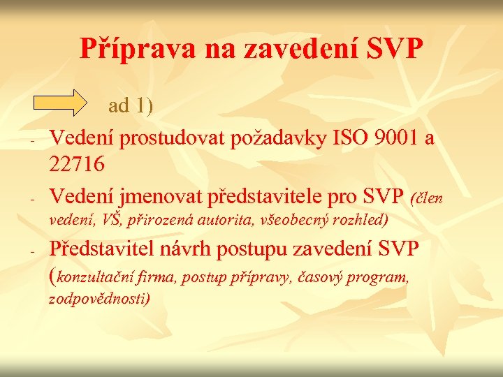 Příprava na zavedení SVP - - ad 1) Vedení prostudovat požadavky ISO 9001 a
