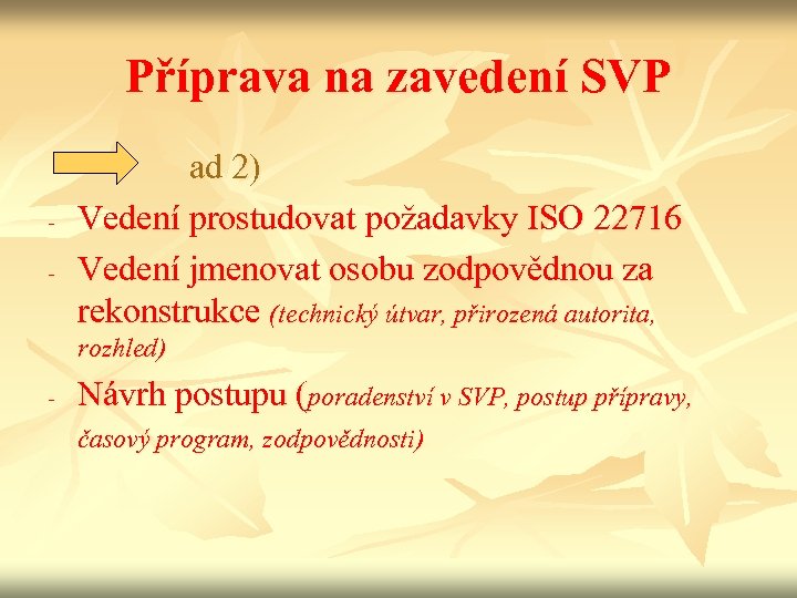 Příprava na zavedení SVP - ad 2) Vedení prostudovat požadavky ISO 22716 Vedení jmenovat
