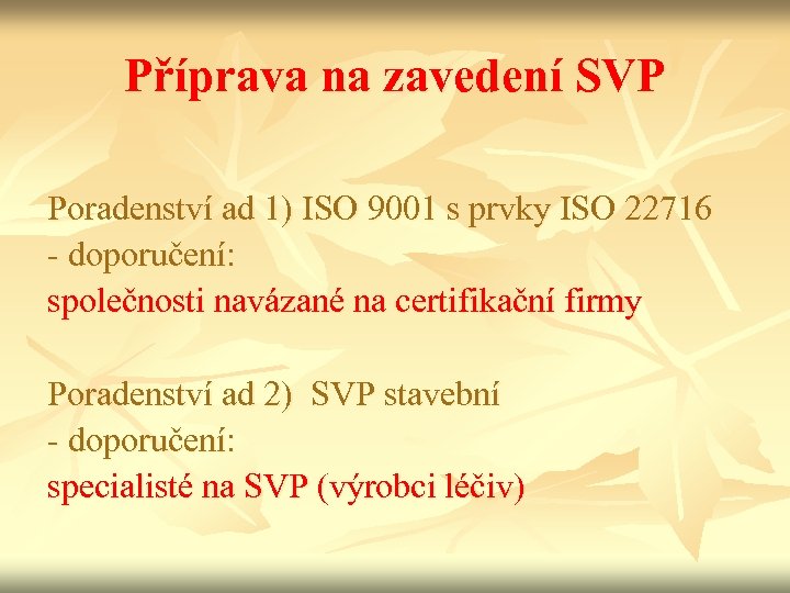 Příprava na zavedení SVP Poradenství ad 1) ISO 9001 s prvky ISO 22716 -