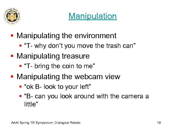 Manipulation § Manipulating the environment § “T- why don’t you move the trash can”