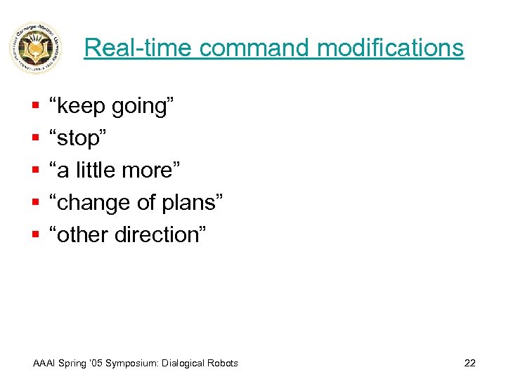 Real-time command modifications § § § “keep going” “stop” “a little more” “change of