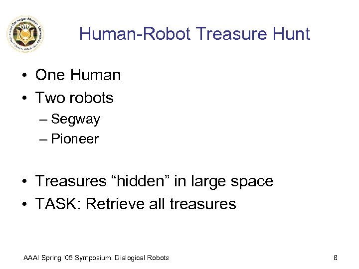 Human-Robot Treasure Hunt • One Human • Two robots – Segway – Pioneer •