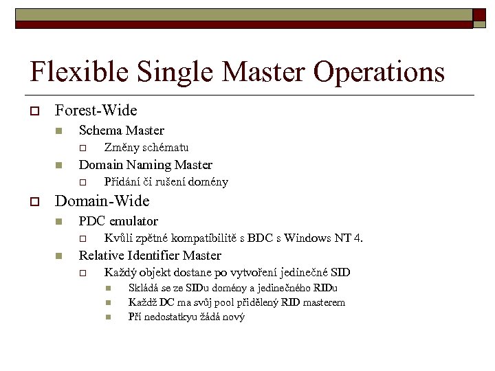 Flexible Single Master Operations o Forest-Wide n Schema Master o n Domain Naming Master