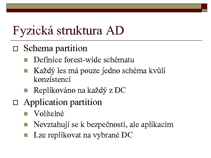 Fyzická struktura AD o Schema partition n o Definice forest-wide schématu Každý les má