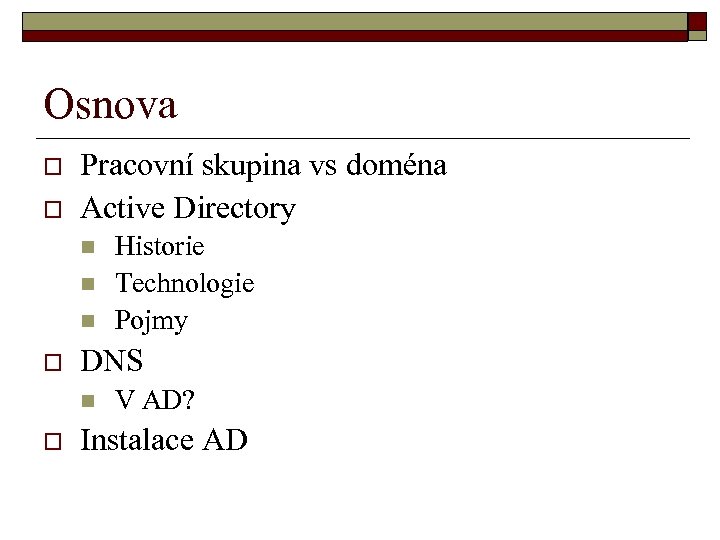 Osnova o o Pracovní skupina vs doména Active Directory n n n o DNS