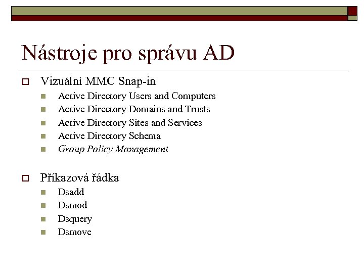 Nástroje pro správu AD o Vizuální MMC Snap-in n n o Active Directory Users