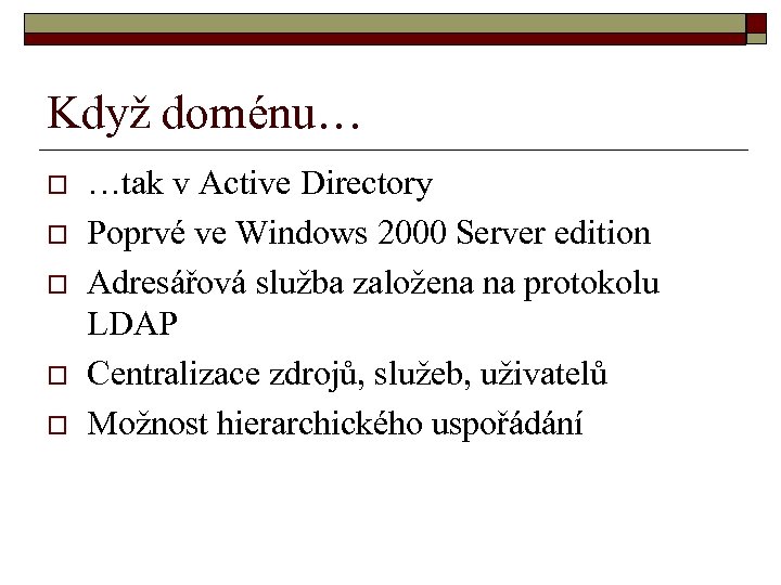 Když doménu… o o o …tak v Active Directory Poprvé ve Windows 2000 Server