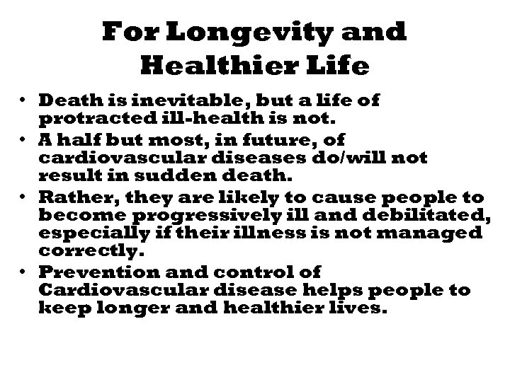 For Longevity and Healthier Life • Death is inevitable, but a life of protracted