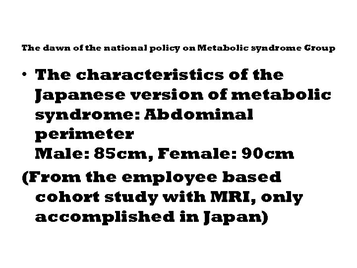 The dawn of the national policy on Metabolic syndrome Group • The characteristics of