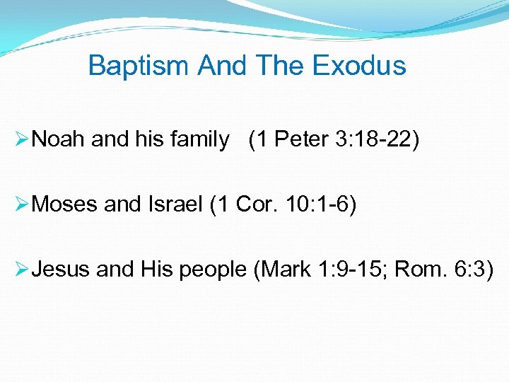 Baptism And The Exodus ØNoah and his family (1 Peter 3: 18 -22) ØMoses