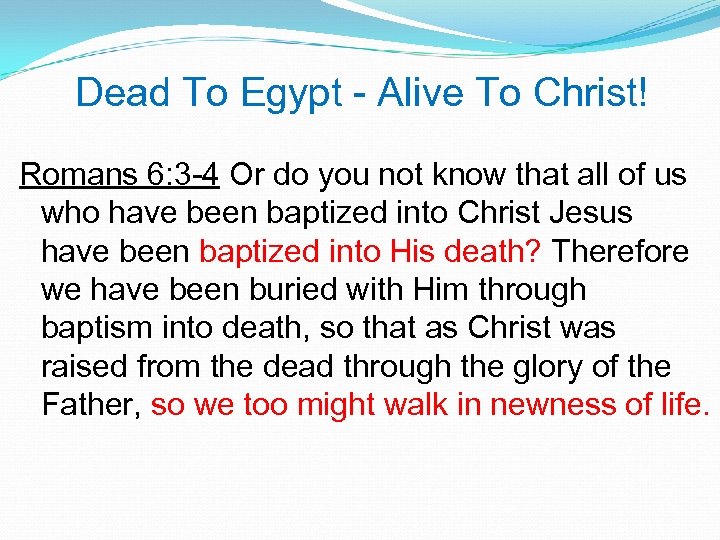 Dead To Egypt - Alive To Christ! Romans 6: 3 -4 Or do you