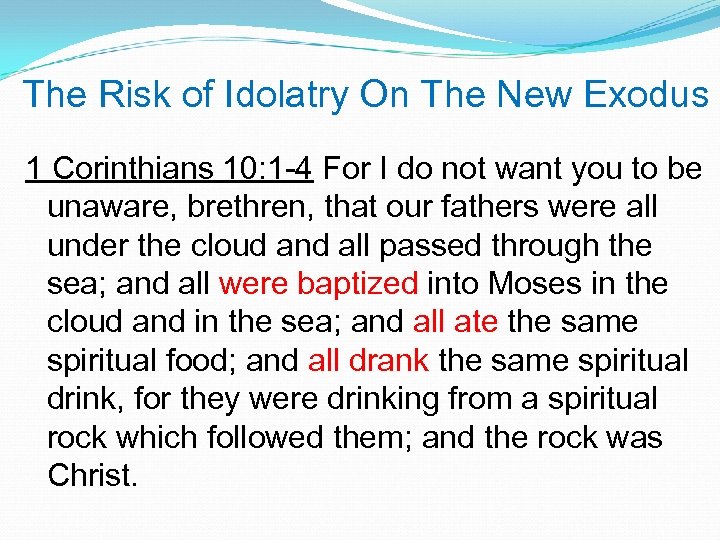 The Risk of Idolatry On The New Exodus 1 Corinthians 10: 1 -4 For