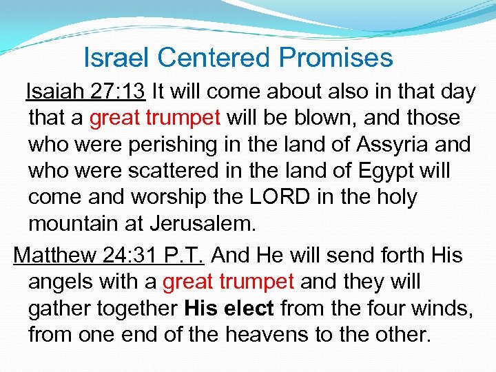 Israel Centered Promises Isaiah 27: 13 It will come about also in that day