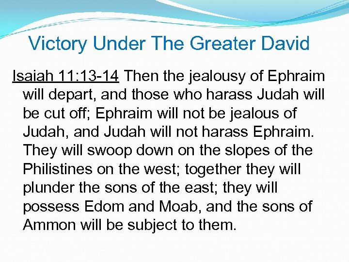 Victory Under The Greater David Isaiah 11: 13 -14 Then the jealousy of Ephraim