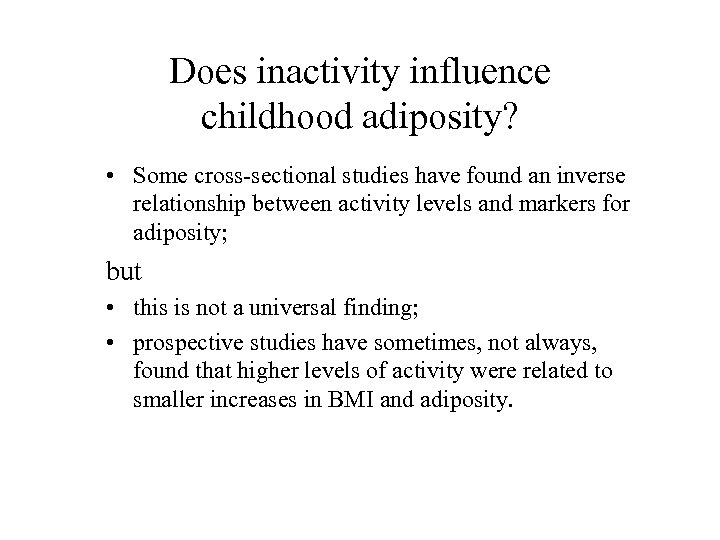 Does inactivity influence childhood adiposity? • Some cross-sectional studies have found an inverse relationship