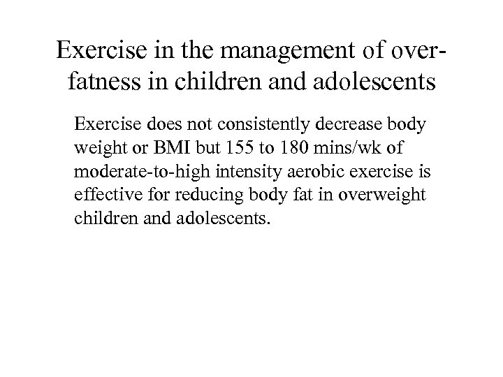 Exercise in the management of overfatness in children and adolescents Exercise does not consistently