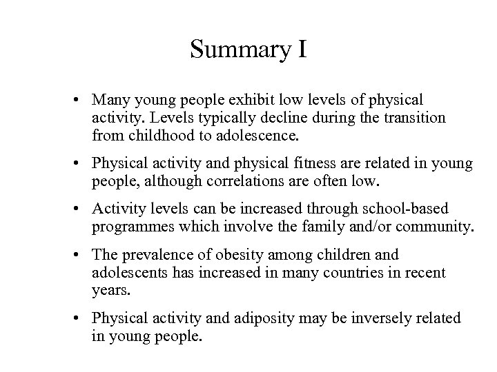 Summary I • Many young people exhibit low levels of physical activity. Levels typically