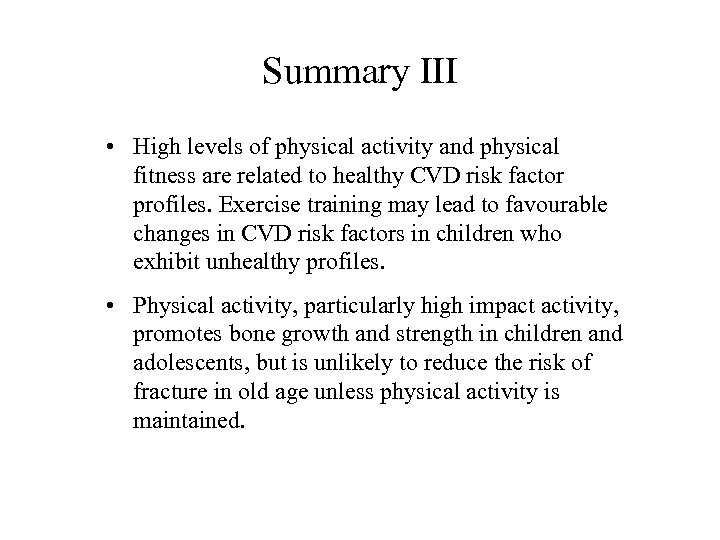 Summary III • High levels of physical activity and physical fitness are related to