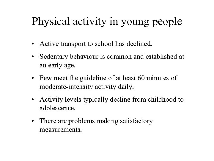 Physical activity in young people • Active transport to school has declined. • Sedentary