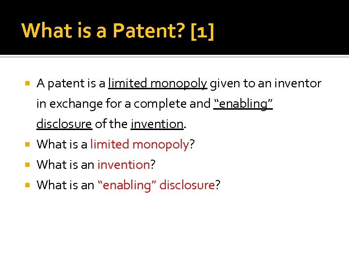 What is a Patent? [1] A patent is a limited monopoly given to an