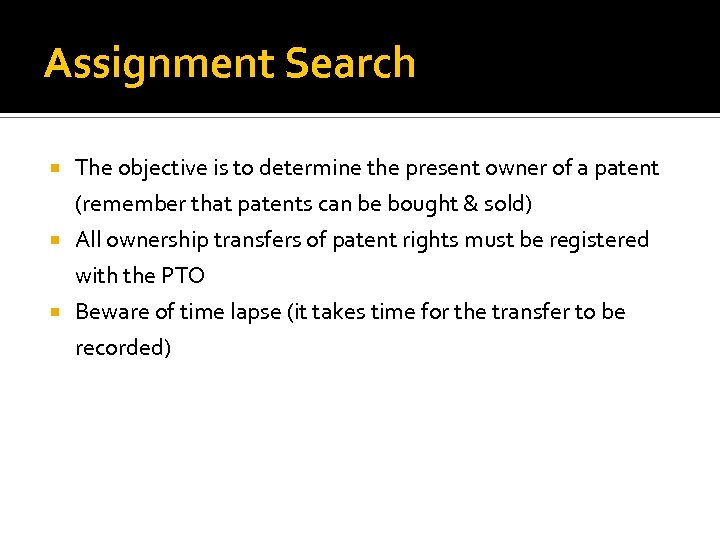 Assignment Search The objective is to determine the present owner of a patent (remember