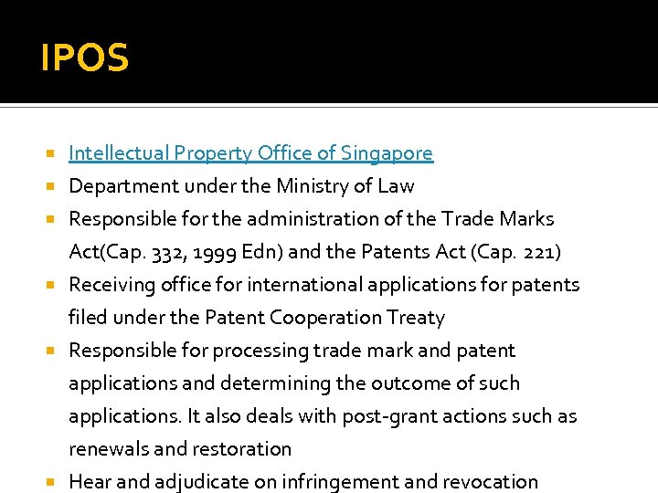 IPOS Intellectual Property Office of Singapore Department under the Ministry of Law Responsible for