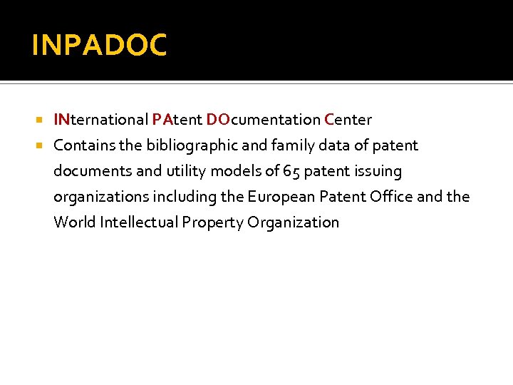 INPADOC INternational PAtent DOcumentation Center Contains the bibliographic and family data of patent documents