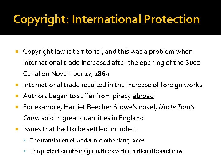 Copyright: International Protection Copyright law is territorial, and this was a problem when international