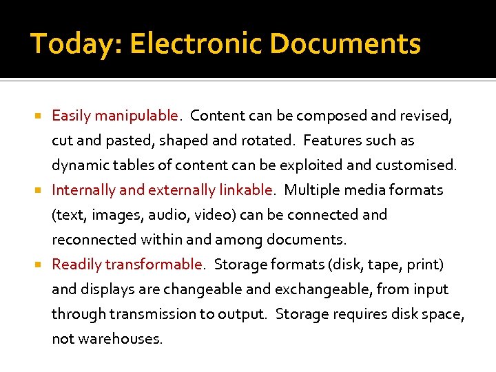 Today: Electronic Documents Easily manipulable. Content can be composed and revised, cut and pasted,
