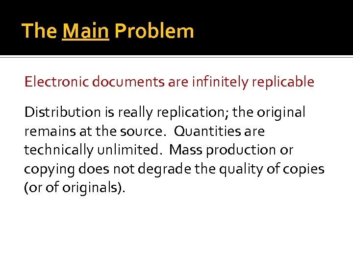The Main Problem Electronic documents are infinitely replicable Distribution is really replication; the original
