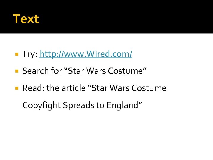 Text Try: http: //www. Wired. com/ Search for “Star Wars Costume” Read: the article