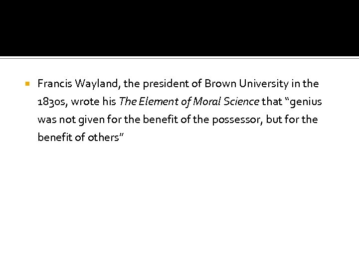  Francis Wayland, the president of Brown University in the 1830 s, wrote his