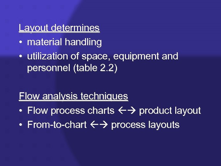 Layout determines • material handling • utilization of space, equipment and personnel (table 2.