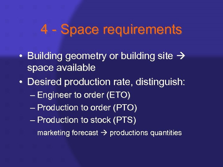 4 - Space requirements • Building geometry or building site space available • Desired