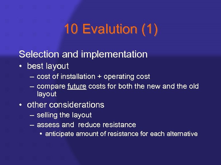 10 Evalution (1) Selection and implementation • best layout – cost of installation +