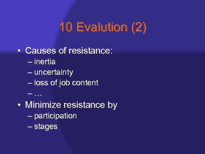 10 Evalution (2) • Causes of resistance: – inertia – uncertainty – loss of
