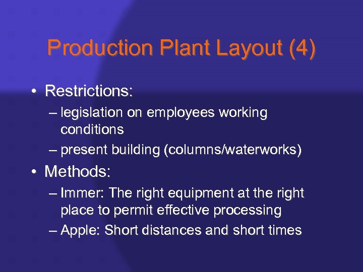 Production Plant Layout (4) • Restrictions: – legislation on employees working conditions – present