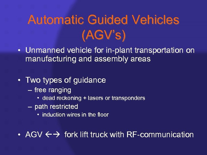 Automatic Guided Vehicles (AGV’s) • Unmanned vehicle for in-plant transportation on manufacturing and assembly