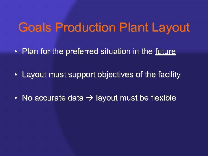 Goals Production Plant Layout • Plan for the preferred situation in the future •
