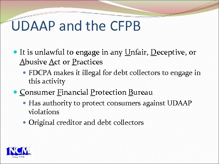 UDAAP and the CFPB It is unlawful to engage in any Unfair, Deceptive, or