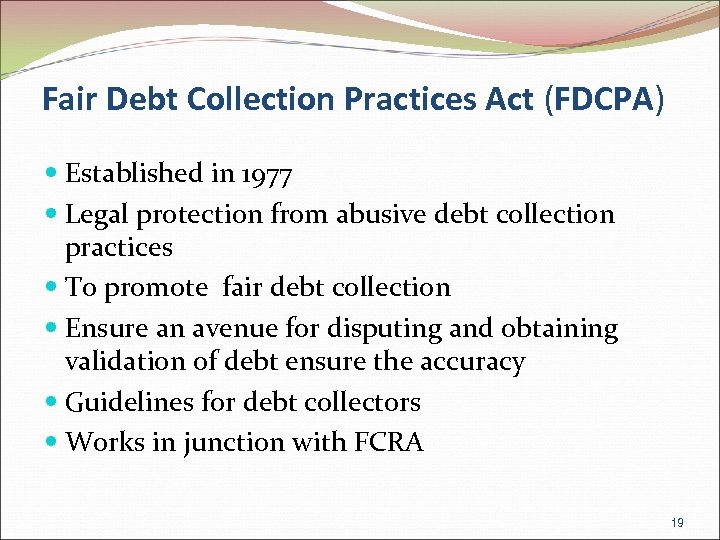 Fair Debt Collection Practices Act (FDCPA) Established in 1977 Legal protection from abusive debt