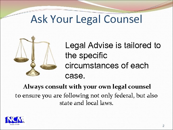 Ask Your Legal Counsel Legal Advise is tailored to the specific circumstances of each