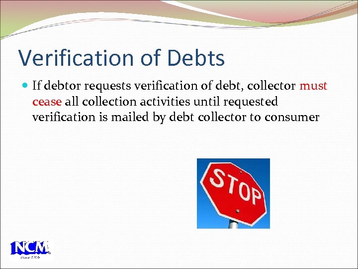 Verification of Debts If debtor requests verification of debt, collector must cease all collection