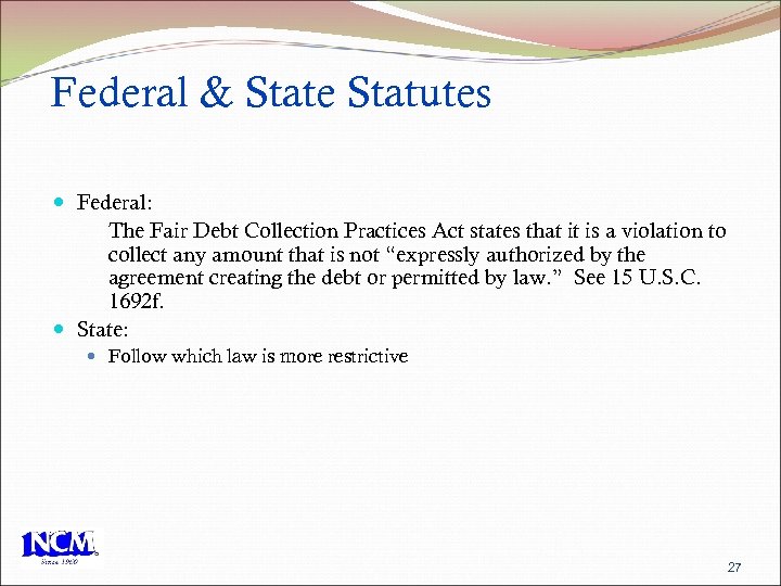 Federal & State Statutes Federal: The Fair Debt Collection Practices Act states that it