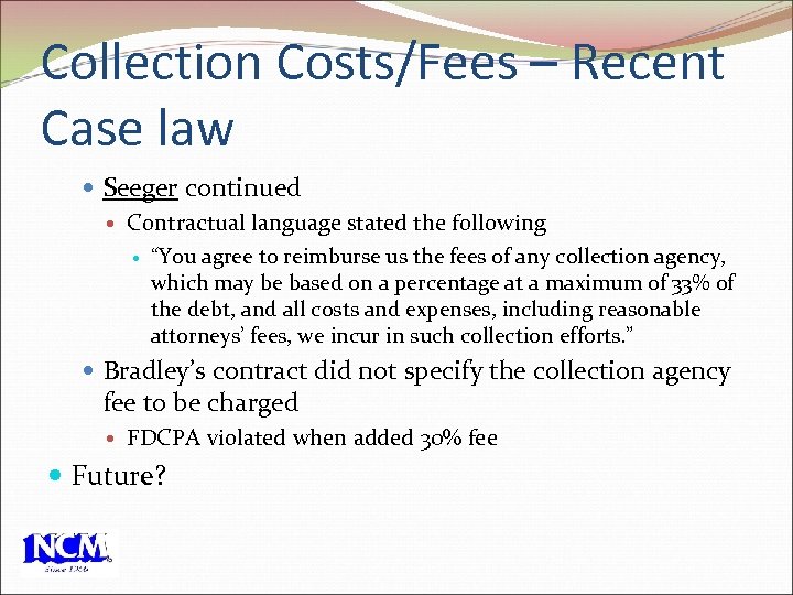 Collection Costs/Fees – Recent Case law Seeger continued Contractual language stated the following “You